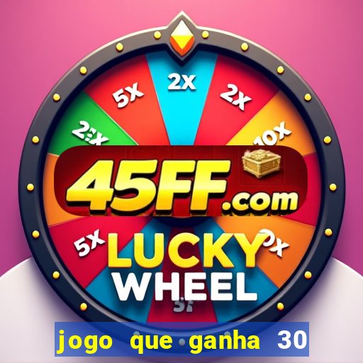 jogo que ganha 30 reais no cadastro